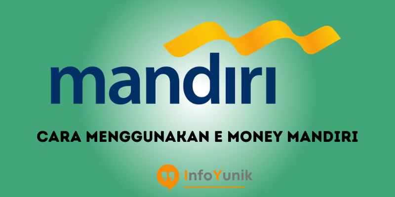 Cara Menggunakan E Money Mandiri dengan Mudah