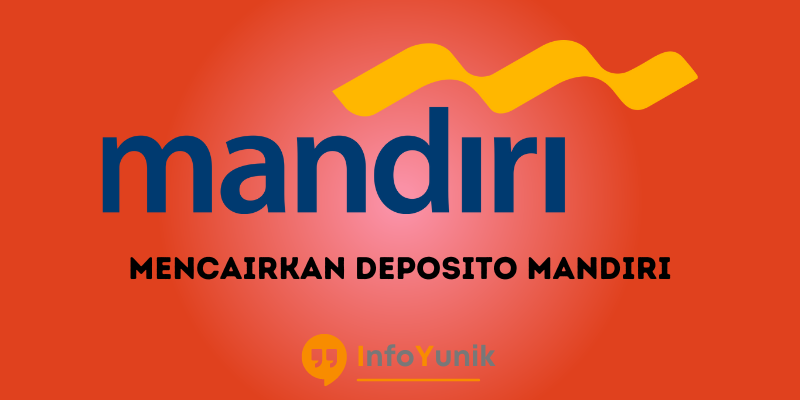 Syarat dan Cara Mencairkan Deposito Mandiri