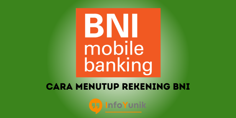 Syarat dan Cara Menutup Rekening BNI