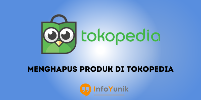 Cara Menghapus Produk di Tokopedia Dengan Mudah