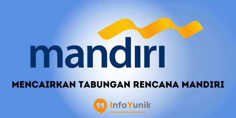 Syarat dan Cara Mencairkan Tabungan Rencana Mandiri