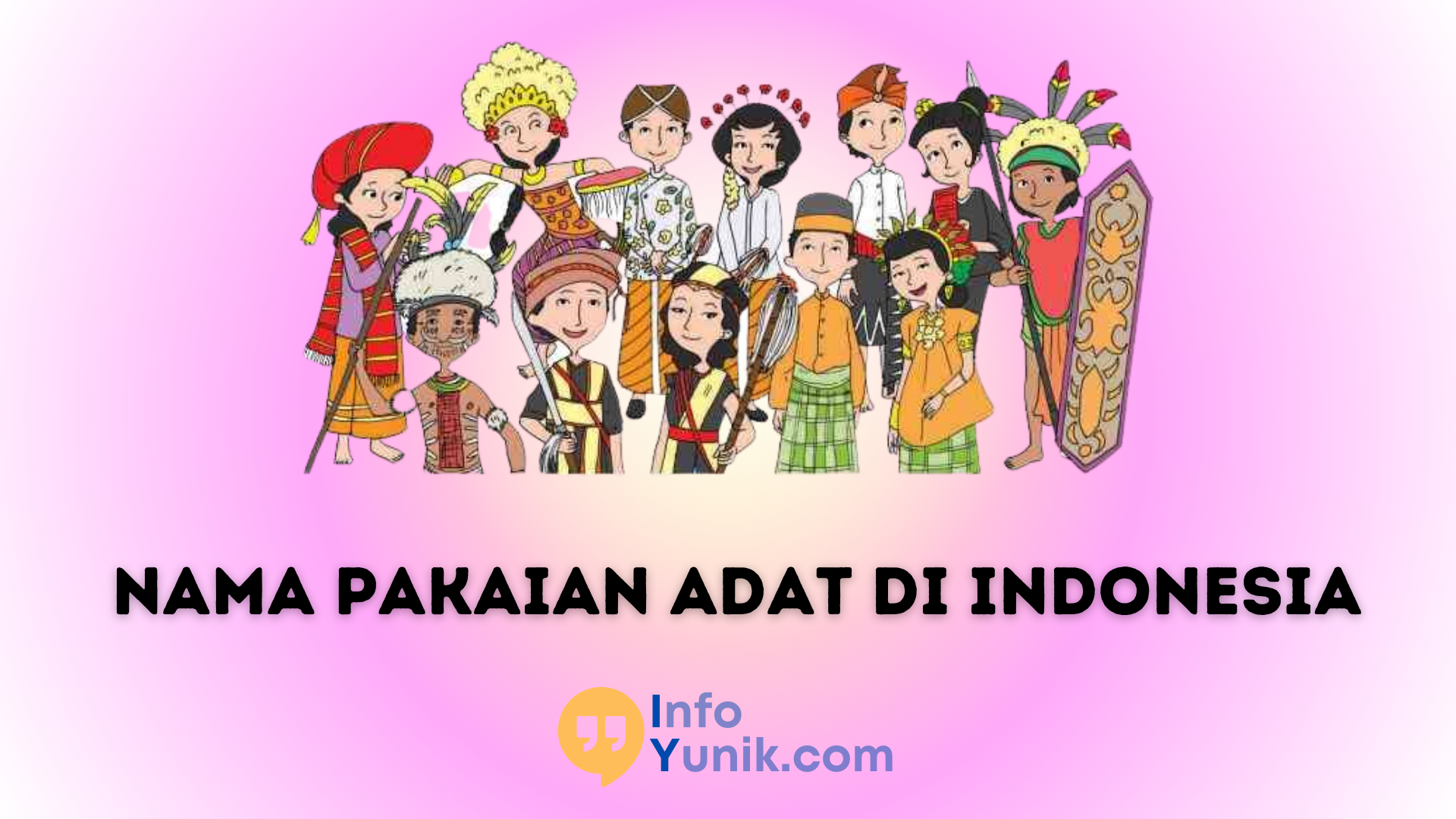 Kenali 10 Nama Pakaian Adat di Indonesia dengan Mudah